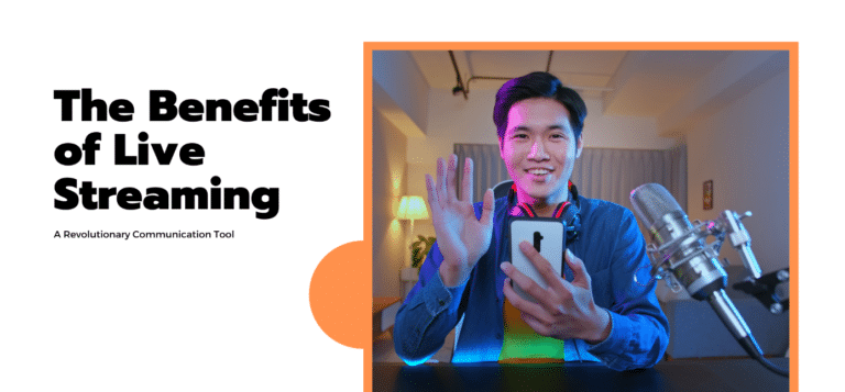 The Benefits of Live Streaming: A Revolutionary Communication Tool